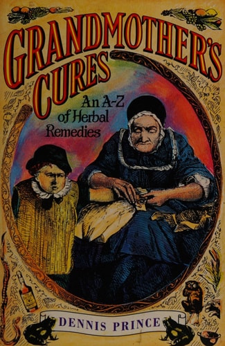 Grandmother's Cures: An Original A-Z of Remedies