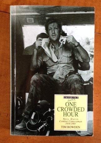 One Crowded Hour: Neil Davis, Combat Cameraman, 1934-1985