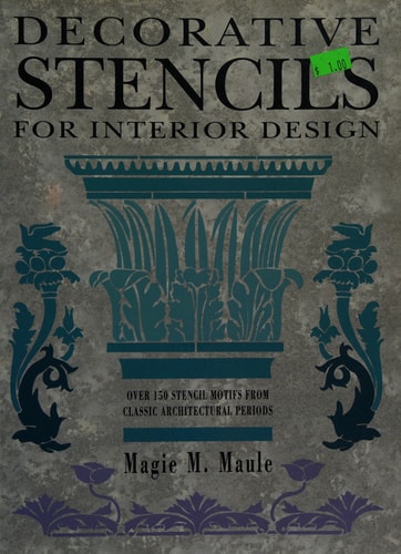 Decorative Stencils for Interior Design: Over 150 Stencil Motifs from Classic Architectural Periods