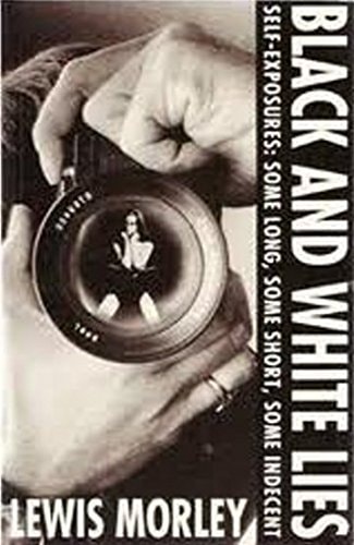 Black and White Lies: Self Exposures, Some Long, Some Short, Some Indecent