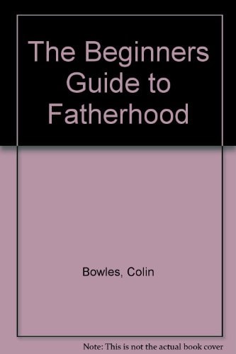 The Beginner's Guide to Fatherhood