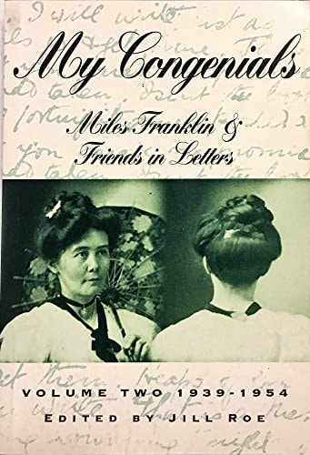 My Congenials: Miles Franklin: 1939-1945, Vol. 2