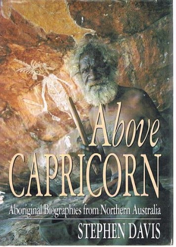 Above Capricorn: Aboriginal Biographies from Northern Australia