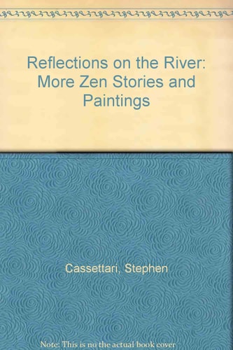 Reflections on the River: More Zen Stories and Paintings