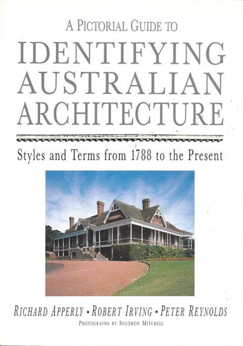 A Pictorial Guide to Identifying Australian Architecture: Styles and Terms from 1788 to the Present