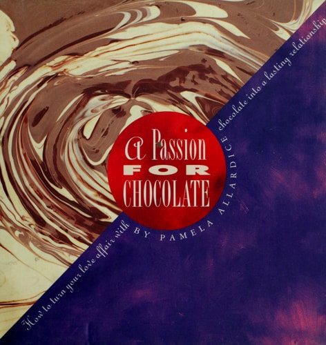 A Passion for Chocolate: How to Turn Your Love Affair with Chocolate into a Deep and Lasting Relationship