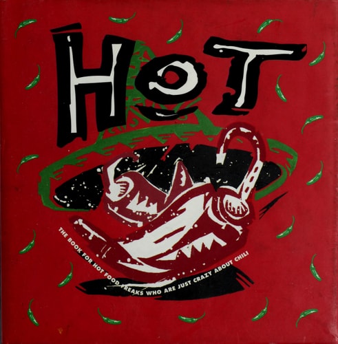 Hot: The Book for Hot Food Freaks Who Are Just Crazy About Chili