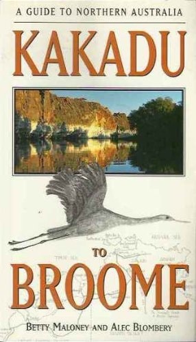 Kakadu to Broome: A Guide to Northern Australia