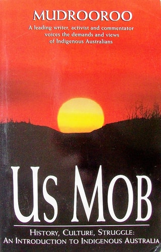 Us Mob: History, Culture, Struggle - An Introduction to Indigenous Australia