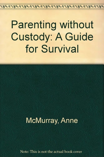 Parenting without Custody: A Guide for Survival