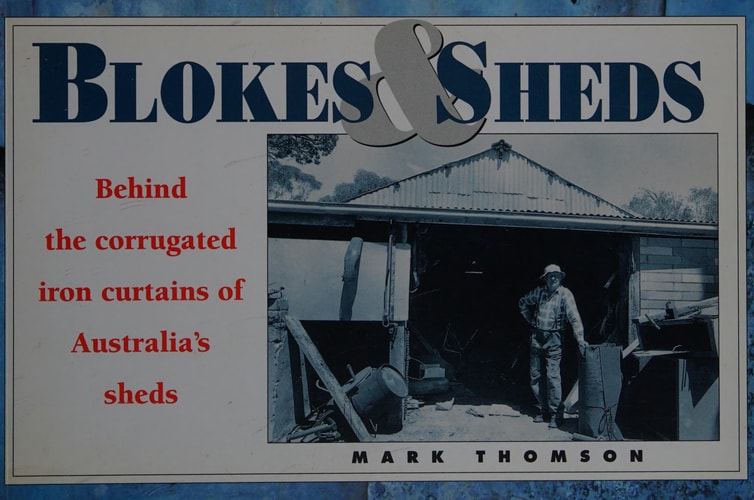 Blokes & Sheds: Behind the Corrugated Iron Curtains of Australia's Sheds