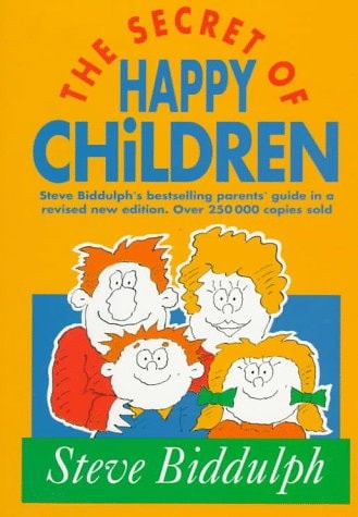 The Secret of Happy Children (Old Edition): Steve Biddulph's Best-selling Parents' Guide (Parenting Series)