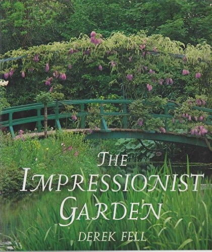 The Impressionist Garden: Ideas and Inspiration from the Gardens and Paintings of the Impressionists
