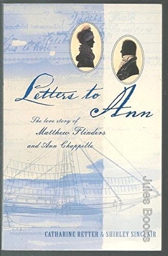 Letters to Ann: The Love Story of Matthew Flinders and Ann Chapelle