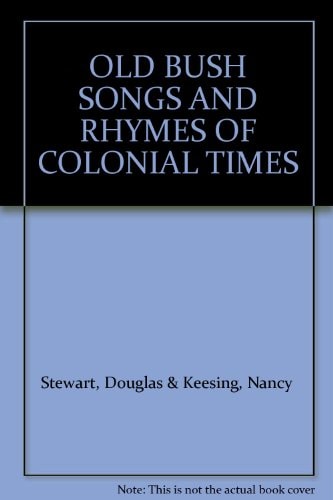 Old Bush Songs and Rhymes of Colonial Times