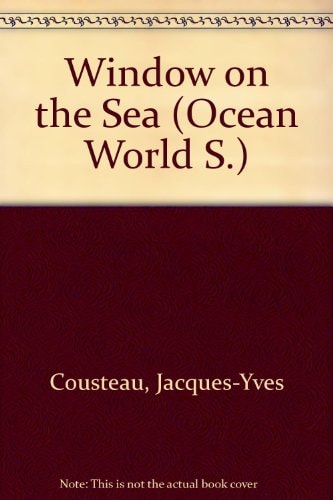 Window in the Sea: The Ocean World of Jacques Cousteau