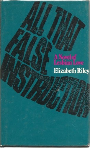 All That False Instruction: A Novel of Lesbian Love