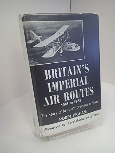 Britain's Imperial Air Routes, 1918-1939: The Story of Britain's Overseas Airlines