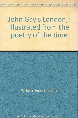 John Gay's London: Illustrated from the Poetry of the Time