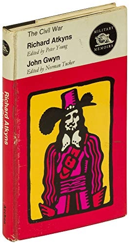 The Civil War: The Vindication of Richard Atkyns, Esq and the Military Memoirs of Captain John Gwyn