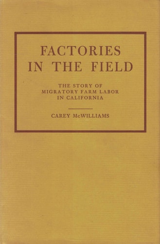 Factories in the Field: The Story of Migratory Farm Labor in California
