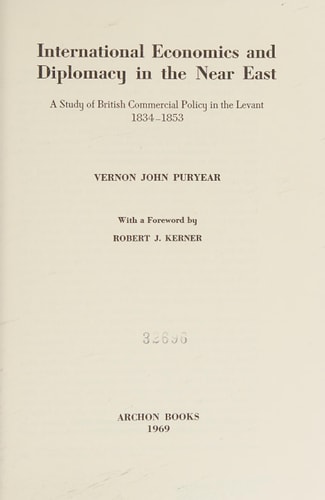 International Economics and Diplomacy in the Near East: A Study of British Commercial Policy in the Levant, 1834-1853