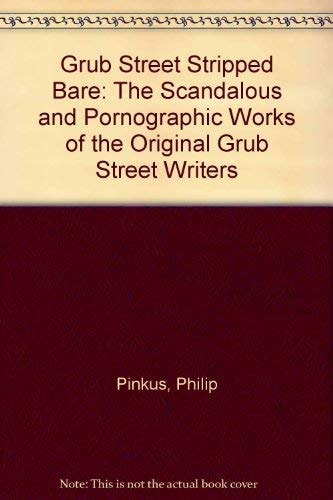 Grub Street Stripped Bare: The Scandalous and Pornographic Works of the Original Grub Street Writers