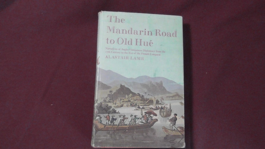 Mandarin Road to Old Hue: Narratives of Anglo-Vietnamese Diplomacy from the 17th Century Fo the Eve of the French Conquest