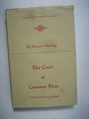 Court of Common Pleas in Fifteenth Century England: A Study of Legal Administration and Procedure
