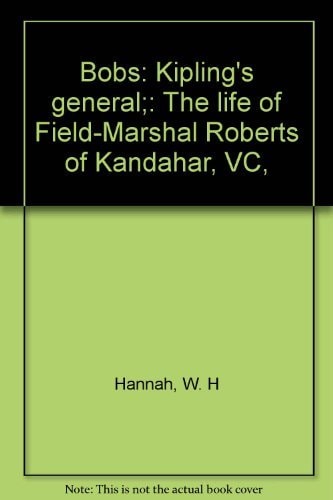 Bobs: Kipling's General: The Life of Field-Marshal Roberts of Kandahar, VC