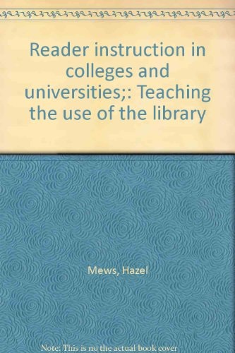 Reader Instruction in Colleges and Universities: Teaching the Use of the Library