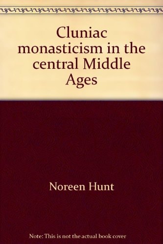 Cluniac Monasticism in the Central Middle Ages