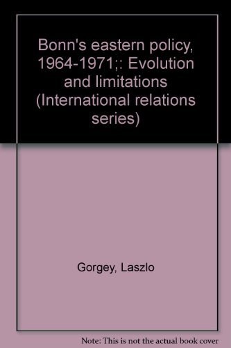 Bonn's Eastern Policy, 1964-1971: Evolution and Limitations