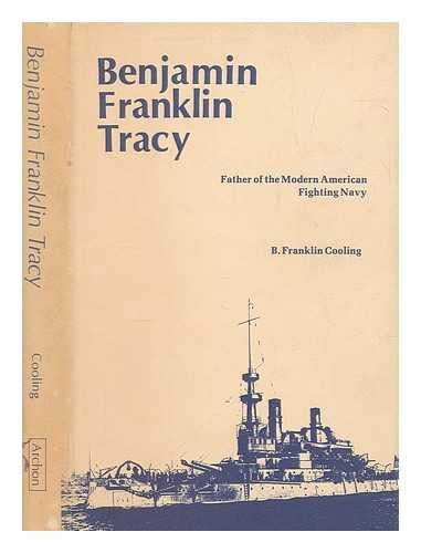 Benjamin Franklin Tracy: Father of the Modern American Fighting Navy