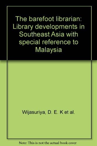 The Barefoot Librarian: Library Developments in Southeast Asia with Special Reference to Malaysia