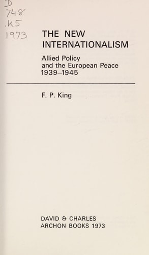 The New Internationalism: Allied Policy and the European Peace, 1939-1945 (Library of Politics and Society)