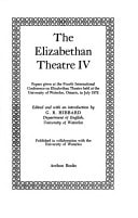 The Elizabethan Theatre IV: Papers Given at the International Conference on Elizabethan Theatre, University of Waterloo, July 1972