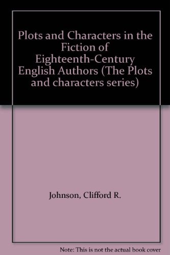 Plots and Characters in the Fiction of Eighteenth-Century English Authors