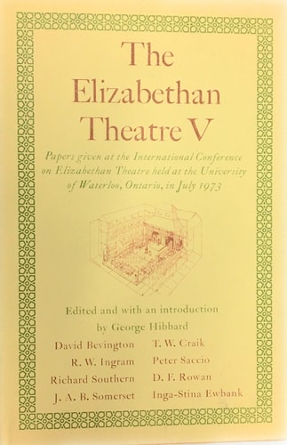 The Elizabethan theatre V: Papers given at the Fifth International Conference on Elizabethan Theatre held at the University of Waterloo, Ontario, in July 1973
