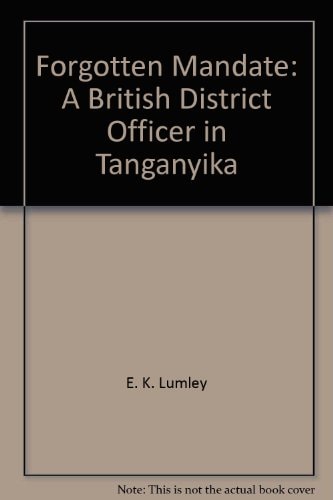 Forgotten Mandate: A British District Officer in Tanganyika
