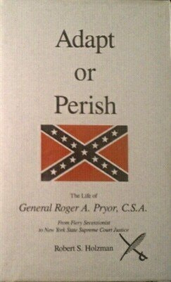 Adapt or Perish: The Life of General Roger A. Pryor, C.S.A.