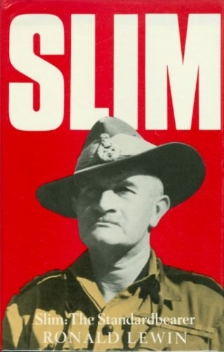 Slim, the Standardbearer: A Biography of Field-Marshal the Viscount Slim