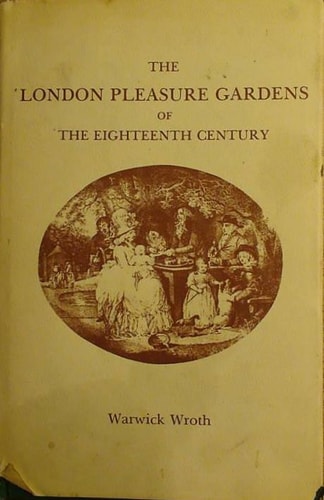 The London pleasure gardens of the eighteenth century (An Archon book on popular entertainments)