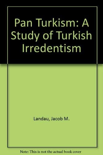 Pan-Turkism: A Study of Turkish Irredentism