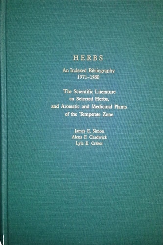 Herbs: An Indexed Bibliography 1971-1980: The Scientific Literature on Selected Herbs, and Aromatic and Medicinal Plants of the Temperate Zone