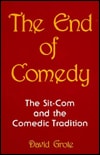 End of Comedy: The Sit-Com and the Comedic Tradition