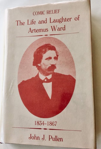 Comic Relief: The Life and Laughter of Artemus Ward, 1834-1867