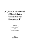 A Guide to the Sources of United States Military History: Supplement III
