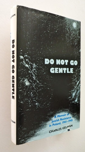 Do Not Go Gentle: A Memoir of Jewish Resistance in Poland, 1941-1945