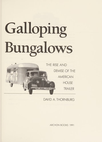 Galloping Bungalows: The Rise and Demise of the American House Trailer